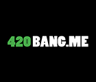420 Bang Me